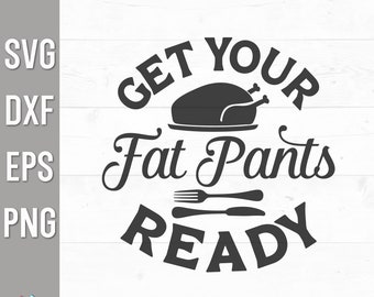 Get Your Fat Pants Ready Svg, Kitchen Towel Svg, Apron Svg, Thanksgiving Svg, Cook Out Svg, Cutting Board Svg, Sign Svg, Food Svg, Dish Svg