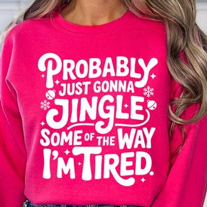Funny Christmas SVG, Probably Just Gonna Jingle Some Of The Way I'm Tired SVG, Holiday Shirt PNG, Tired Mom Quote, Xmas Sweatshirt Cut File