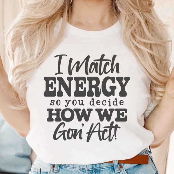 I Match Energy Svg, Trending Svg For Shirts, Funny Adult Svg, Sarcastic Shirt Svg, Snarky Saying, Humorous Svg, Popular Svg, Attitude Svg