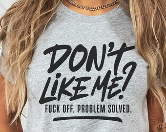 Profanity Shirt Svg, Funny Offensive Mug, Vulgar Saying Svg, Swear Quote Svg, Cuss Words Mug Svg, Offensive Snarky Shirt Svg, Don't Like Me