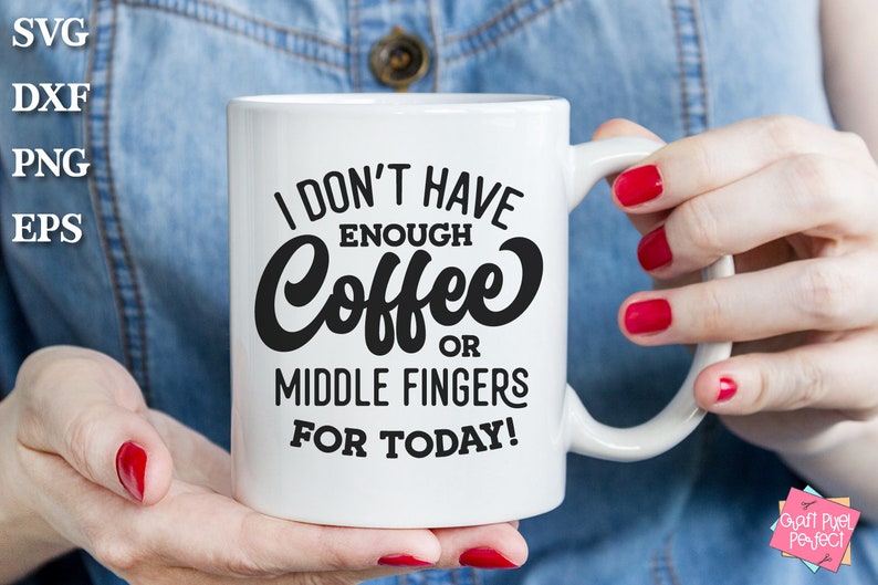 May include: White ceramic mug with black text that reads "I don't have enough coffee or middle fingers for today!"