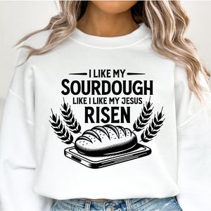 Engraçado Sourdough SVG PNG, Citação Cristã de Panificação, Eu Gosto do Meu Sourdough Como Gosto do Meu Jesus Ressuscitado, Avental de Panificação Svg, Camiseta de Panificação Svg