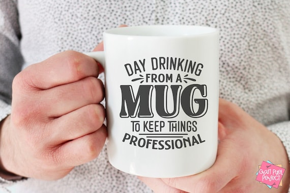 Day Drinking From A Mug Sarcastic Coffee Mug Snarky Sayings Svg, Office Humor Svg, Sarcastic Coffee Svg, Adult Humor Svg, Mug Svg Files