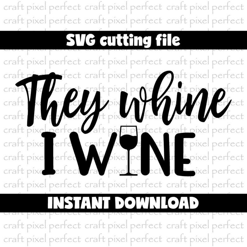Download They Whine I Wine Svg Wine Svg Cut File Wine Quote Svg Mom | Etsy