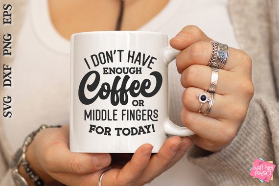 Funny Adult Svg, Sarcastic Saying Shirt, Canvas Bag Svg, Coffee Mug Quote, Svg For Tumblers, Snarky Sayings Svg, T shirt Svg, Funny Work Svg