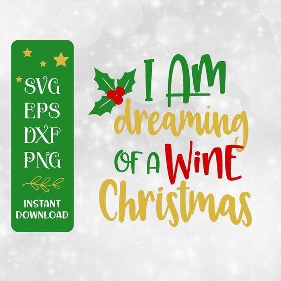 Download Christmas Svg Design I Am Dreaming Of A Wine Christmas Svg Etsy