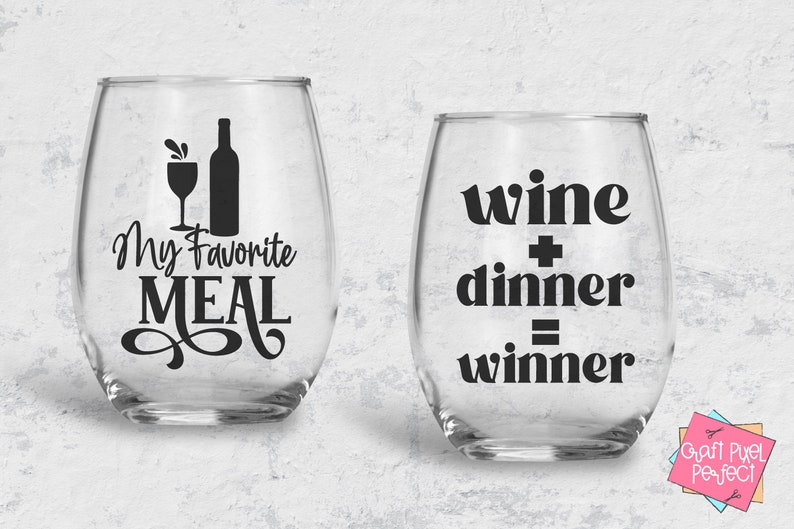 May include: Two clear wine glasses with black vinyl lettering. The first glass says "My Favorite Meal" with a wine bottle and glass silhouette. The second glass says "wine + dinner = winner".
