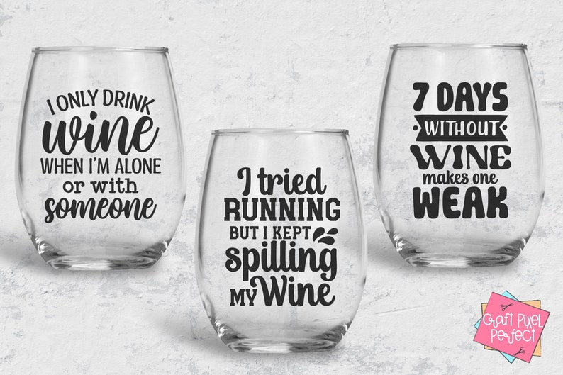 May include: Three clear glass wine glasses with black vinyl lettering. The glasses feature humorous sayings about wine. The first glass says "I only drink wine when I'm alone or with someone". The second glass says "I tried running but I kept spilling my wine". The third glass says "7 days without wine makes one weak".
