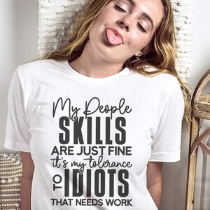 My People Skills Are Just Fine It's My Tolerance To Idiots That Needs Work, Mom Shirt PNG, Snarky Quote PNG, Sarcastic PNG File image 3