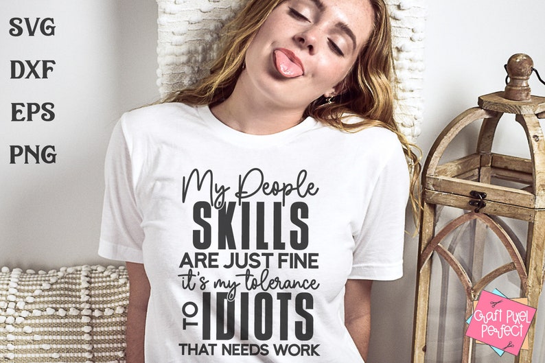 My People Skills Are Just Fine It's My Tolerance To Idiots That Needs Work, Mom Shirt PNG, Snarky Quote PNG, Sarcastic PNG File image 3