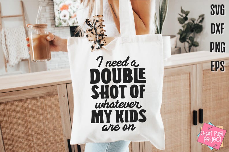 I Need A Double Shot Of Whatever My Kids Are On, Mom Svg Designs, Mom Shirt Svg, Funny Mom Svg, Tired Mom Svg, Funny Sayings Svg, Svg Design image 6
