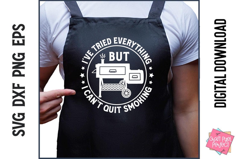 May include: A black apron with a white circle design that says "I've tried everything but I can't quit smoking" with a grill inside the circle.