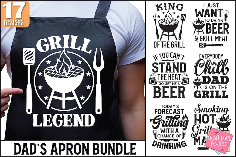 May include: A set of 17 grill-themed designs for dad's aprons. The designs feature various grill-related sayings and images, including "Grill Legend", "King of the Grill", "I Just Want to Drink Beer & Grill Meat", "If You Can't Stand the Heat Go Get Me a Beer", "Everybody Chill Dad is on the Grill", "Today's Forecast Grilling with a Chance of Drinking", and "Smoking Hot Grill Master".