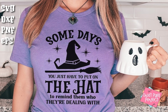 Funny Witch Shirt Svg, Some Days I Just Have To Put On The Hat, Halloween Mug Quote, Funny Witchcraft, Witch Hat, Halloween Humor, Cauldron
