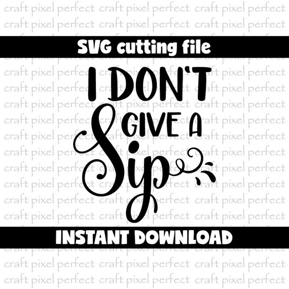 Free Free 244 I Dont Give A Sip Svg Free SVG PNG EPS DXF File