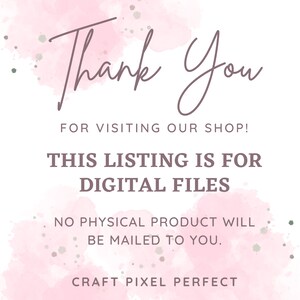 May include: Pink watercolor background with the text "Thank You" in brown cursive lettering. The text "FOR VISITING OUR SHOP!" is below the greeting. The text "THIS LISTING IS FOR DIGITAL FILES" is in black text. The text "NO PHYSICAL PRODUCT WILL BE MAILED TO YOU." is in black text. The text "CRAFT PIXEL PERFECT" is in black text.