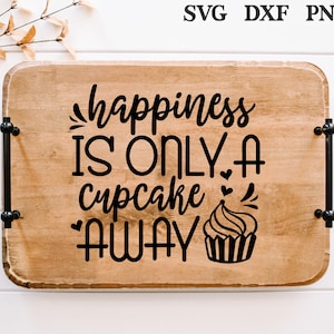 May include: A wooden tray with a black handle and the text "Happiness is only a cupcake away" in black lettering. A cupcake with frosting and sprinkles is pictured next to the text.