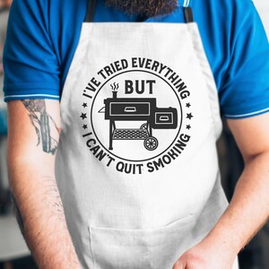 May include: A white apron with a black and white graphic that says "I've tried everything but I can't quit smoking" with a silhouette of a smoker.