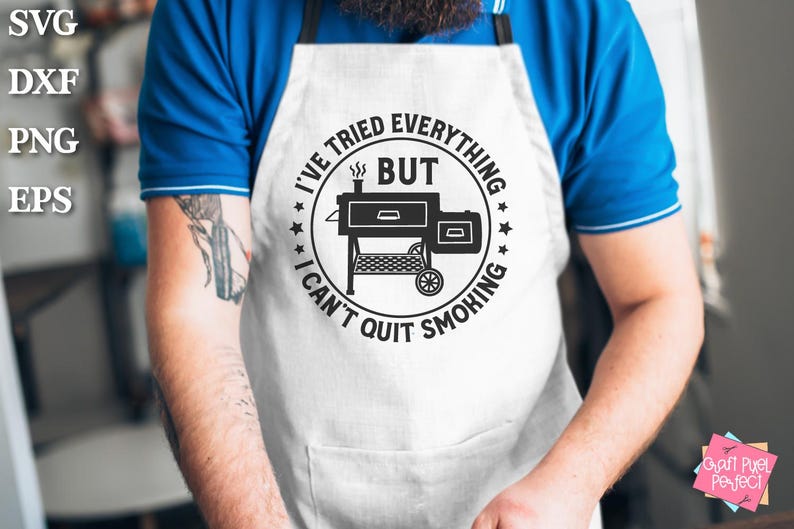 May include: A white apron with a black and white graphic that says "I've tried everything but I can't quit smoking" with a silhouette of a smoker.