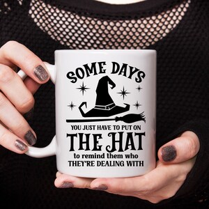 Funny Witch Shirt Svg, Some Days I Just Have To Put On The Hat, Halloween Mug Quote, Funny Witchcraft, Witch Hat, Halloween Humor, Cauldron image 3