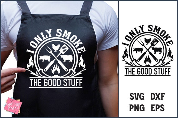I Only Smoke The Good Stuff, Men Grilling Apron Svg, Pellet Smoker Svg, Funny Men Shirt Svg, BBQ Smoker Grill Svg, Father's Day Apron Svg