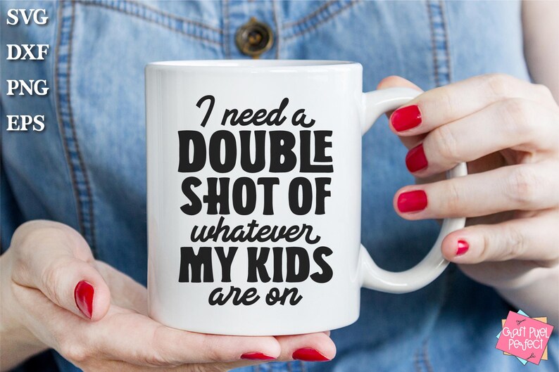I Need A Double Shot Of Whatever My Kids Are On, Mom Svg Designs, Mom Shirt Svg, Funny Mom Svg, Tired Mom Svg, Funny Sayings Svg, Svg Design image 5