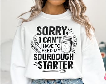 Funny Sourdough Starter SVG PNG, Sorry I Can't Sourdough Svg, Bread Maker Shirt Svg, Baking Quote Svg, Homesteader Svg, Homemaking Saying