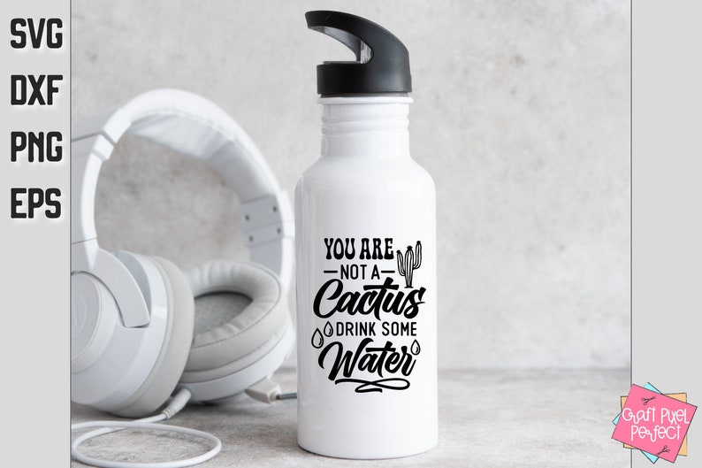 May include: White water bottle with a black lid and a black graphic that says "You are not a cactus drink some water" with a cactus illustration.