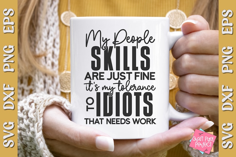 My People Skills Are Just Fine It's My Tolerance To Idiots That Needs Work, Mom Shirt PNG, Snarky Quote PNG, Sarcastic PNG File image 2