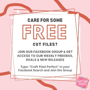 May include: A pink and red graphic with the text "Care for some FREE cut files?" and instructions to join the Craft Pixel Perfect Facebook group to get access to weekly freebies, deals, and new releases.