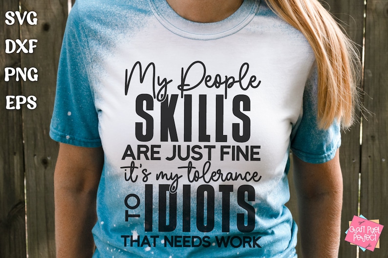 My People Skills Are Just Fine It's My Tolerance To Idiots That Needs Work, Mom Shirt PNG, Snarky Quote PNG, Sarcastic PNG File image 4