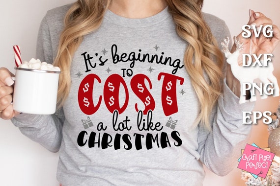 Sarcastic Christmas Shirt Svg, Holiday Humor Svg, Christmas Chaos Svg, It's Beginning To Cost A Lot Like Christmas, Funny Festive Saying Svg