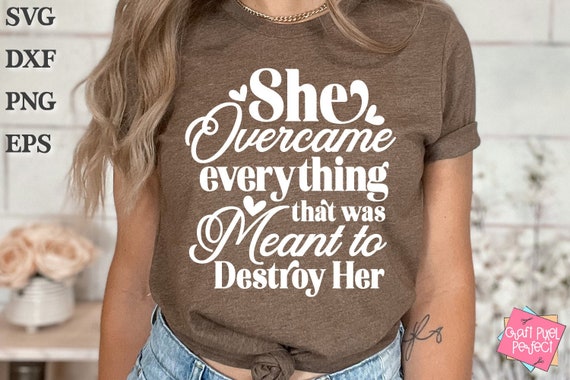 Strong Woman Saying Shirt Svg, Empowerment Svg, Entrepreneurship Svg, She Overcame Everything, Feminism Svg, Self Love Svg, Persistence Svg