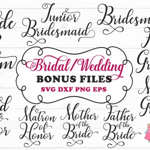 May include: A set of 10 wedding-themed SVG cut files featuring various titles such as "Bride", "Groom", "Maid of Honor", "Matron of Honor", "Mother of the Bride", "Father of the Bride", "Junior Bridesmaid", "Bridesmaid", "Father of the Groom", and "Mother of the Groom". The text is in a cursive font and includes the words "Bridal/Wedding Bonus Files SVG DXF PNG EPS".