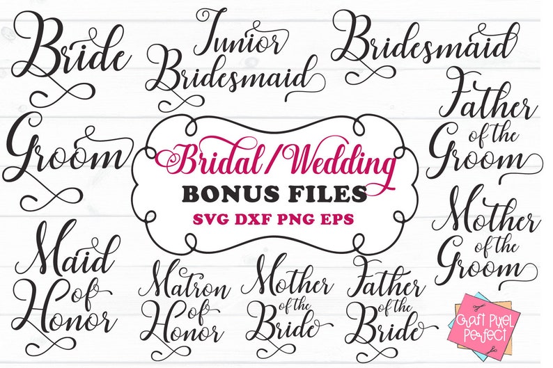 May include: A set of 10 wedding-themed SVG cut files featuring various titles such as "Bride", "Groom", "Maid of Honor", "Matron of Honor", "Mother of the Bride", "Father of the Bride", "Junior Bridesmaid", "Bridesmaid", "Father of the Groom", and "Mother of the Groom". The text is in a cursive font and includes the words "Bridal/Wedding Bonus Files SVG DXF PNG EPS".