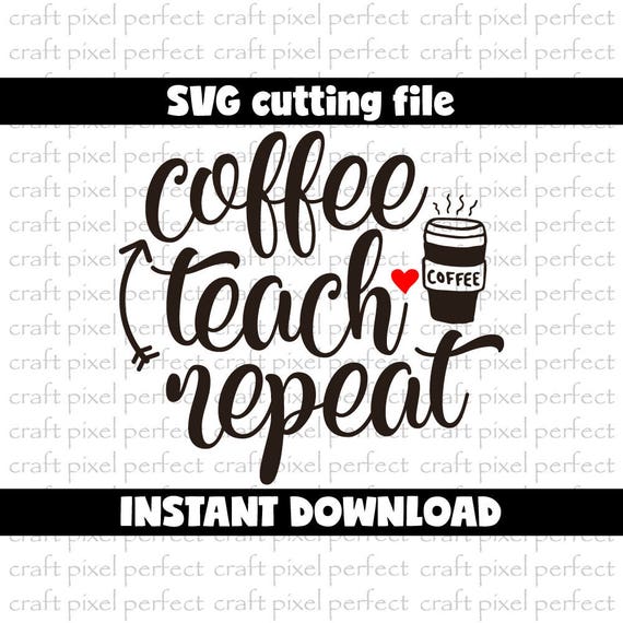 Download Coffee Teacher Svg Coffee Teach Repeat Svg Teacher Svg ...