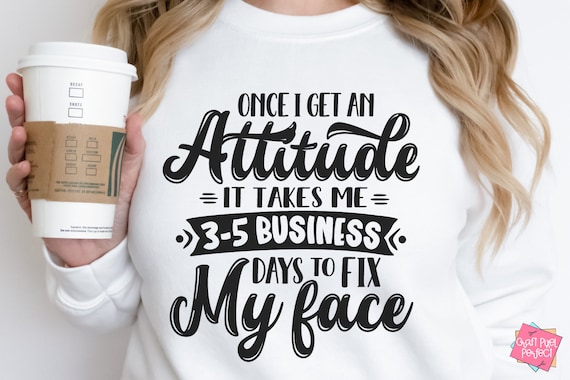 Once I Get An Attitude Funny Shirt Svg Tshirt Svg Designs, Adult Humor Svg, Snarky Shirt Svg, Sarcastic Shirts Svg, Funny Mom Shirt Saying