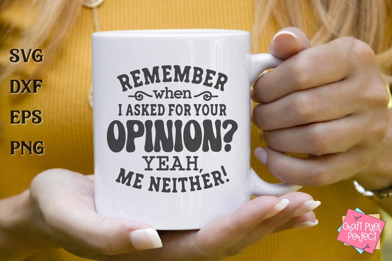 May include: White ceramic mug with a black graphic that reads "Remember when I asked for your opinion? Yeah, me neither!"