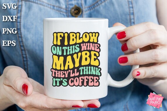 Funny Wine Saying Svg, Coffee Humor Svg, Mug Svg Designs, Tote Bag Svg, Tumbler Svg Sayings, Adulting Svg, Humorous Svgs, Canvas Bag Svg