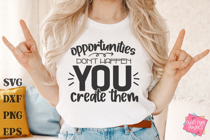 May include: A white t-shirt with black text that reads "opportunities don't happen you create them".