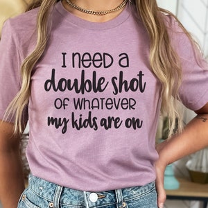I Need A Double Shot of Whatever My Kids Are On, Mom Svg Designs, Mom ...