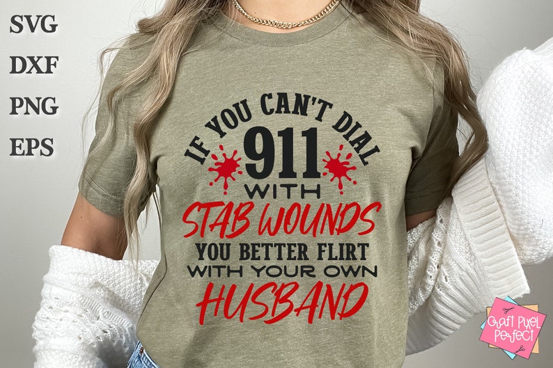 May include: A green t-shirt with the text "If you can't dial 911 with stab wounds you better flirt with your own husband" in black and red lettering.