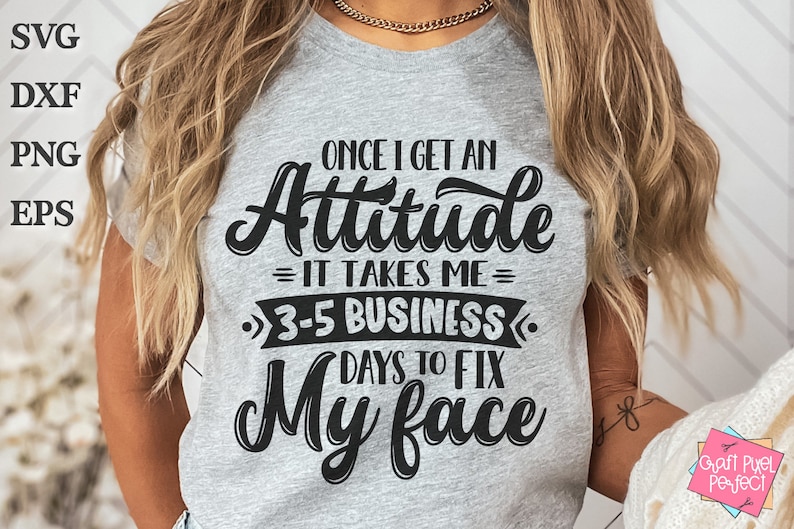May include: A gray t-shirt with black text that reads "Once I get an Attitude it takes me 3-5 business days to fix my face".