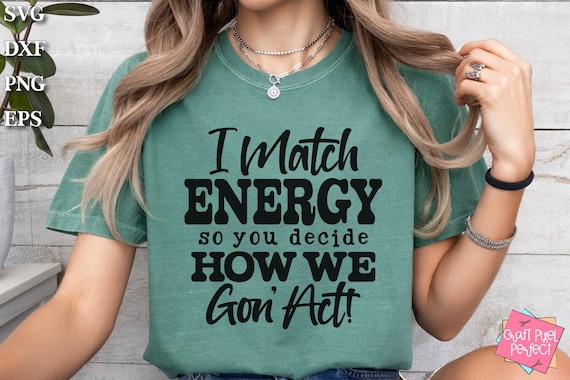 Funny Quote Shirt Svg, I Match Energy Svg, Tote Bag Designs, Sarcastic Saying, Svg Coffee Mug, Shirt Svg, Slogans Svg, Snarky Svg, Adult Svg