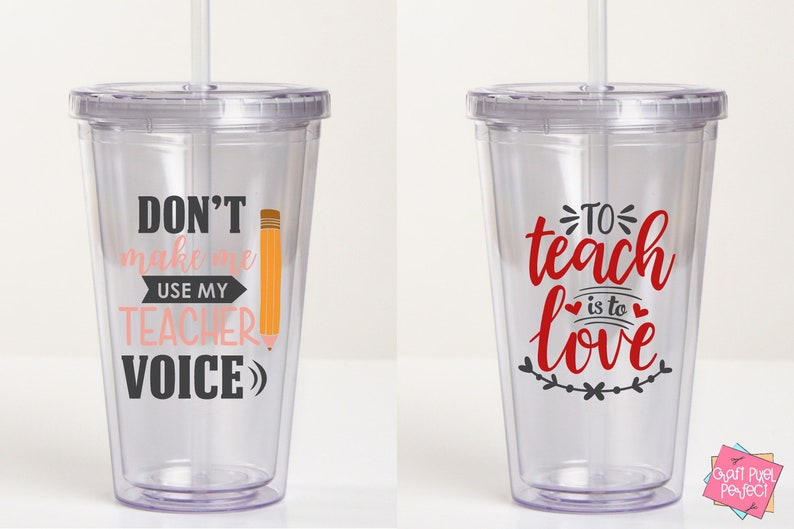 May include: Two clear plastic tumblers with straws. The tumbler on the left has the text "Don't make me use my teacher voice" with a pink arrow and a yellow pencil. The tumbler on the right has the text "To teach is to love" in red with black hearts and a black vine.