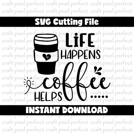 Download Life Happens Coffee Helps Svg Coffee Svg Coffee Mug Svg | Etsy