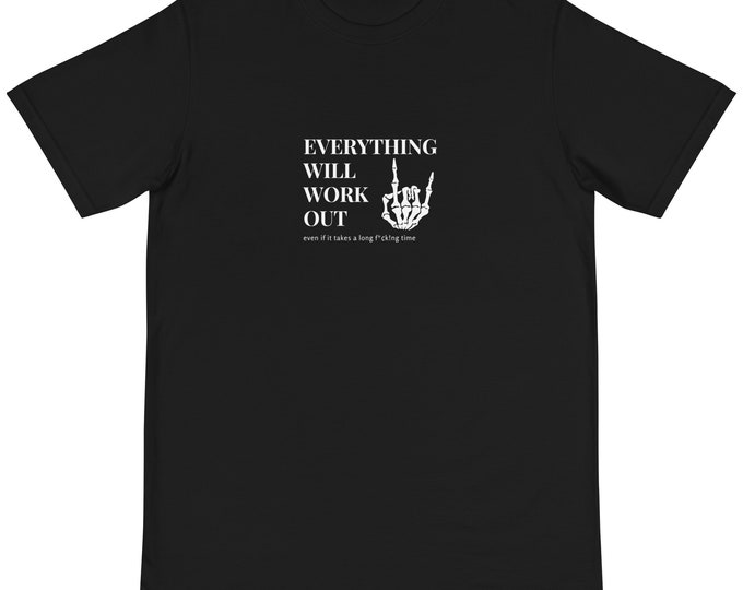 Everything Will Work Out Organic T-Shirt