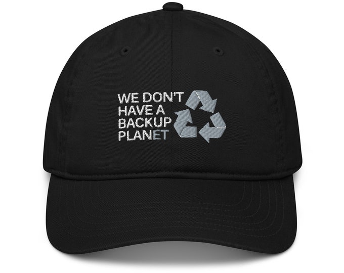 We Don't Have a Backup Planet Organic Dad Hat