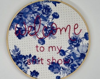 Welcome to my Sh*t Show ... 6" Embroidery Hoop