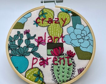 Crazy Plant Parent. Plant Lover Succulent ... 4" Embroidery Hoop